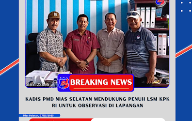 Kadis PMD Nisel Dukung Penuh LSM KPK RI Untuk Observasi Lapangan di Wilayah Nias Selatan